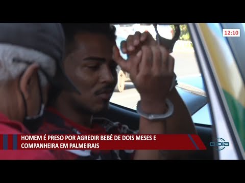 Homem é preso por agredir bebê e companheira em Palmeirais 13 07 2021
