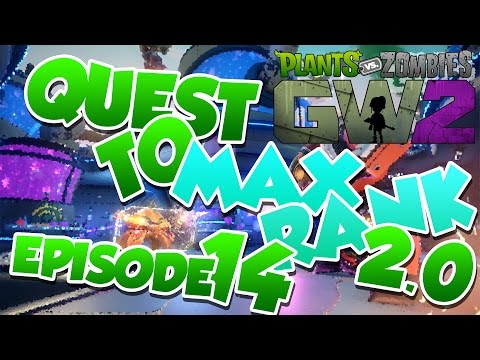 Plants Vs Zombies Garden Warfare 2 | Quest To Max Rank 2.0 - Episode 14 [148]