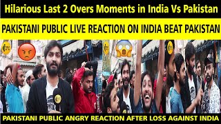 Pakistani Live Reaction On Last 2 Overs When INDIA Win Against Pakistan | Pakistani Public Angry