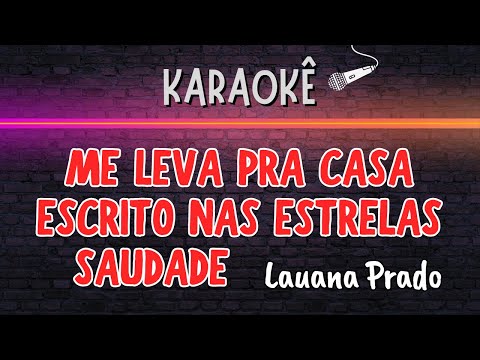 🔰 Me Leva Pra Casa - Escrito Nas Estrelas - Saudade (Melhor Karaokê) Lauana Prado