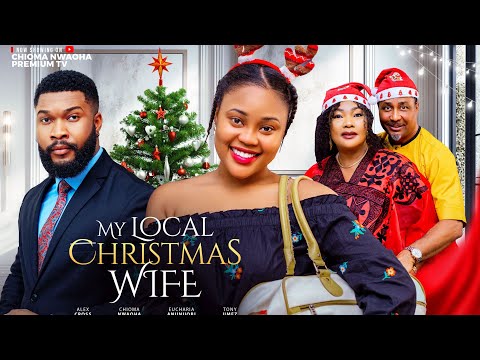 MY LOCAL CHRISTMAS WIFE , CHIOMA NWAOHA , Alex cross, Eucharia Anunuobi, Tony umez.