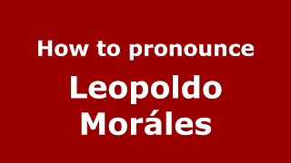 How to pronounce Leopoldo Moráles