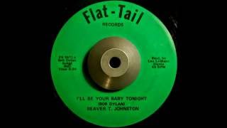 Beaver T. Johnston - I'll Be Your Baby Tonight
