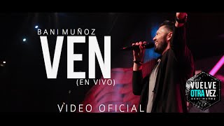 Ven - Bani Muñoz (Video Oficial)