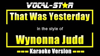 That Was Yesterday Karaoke | Wynonna Judd Karaoke Version