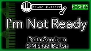 I&#39;m Not Ready (HIGHER +3) - Delta Goodrem &amp; Michael Bolton - Piano Karaoke Instrumental