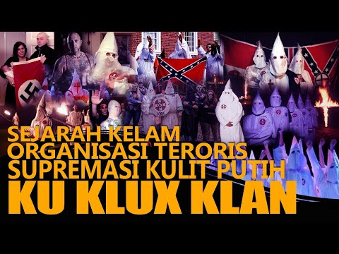 KU KLUX KL4N : SEJARAH ORGANISASI R4S1S P4LING B3RB4H4Y4 DI DUNIA