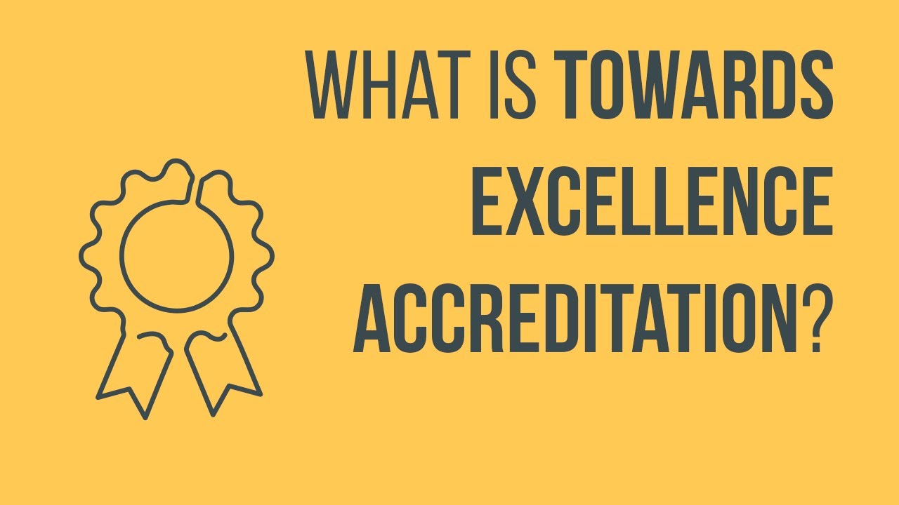 What is Towards Excellence Accreditation?