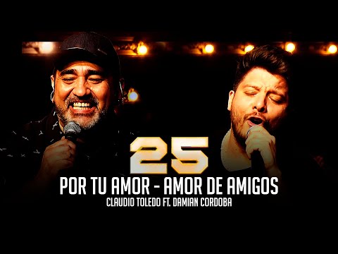Claudio Toledo Ft. Damian Cordoba - Por tu amor - Amor de amigos (25 de carrera)