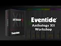 Video 2: Eventide Anthology XII Workshop: Reconstructing a Track with Effects