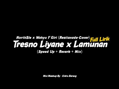 Tresno Liyane x Lamunan - NorthSle x (Restianade-Cover) - (Speed Up+Reverb+Mix) CIDRO BARENG🎧