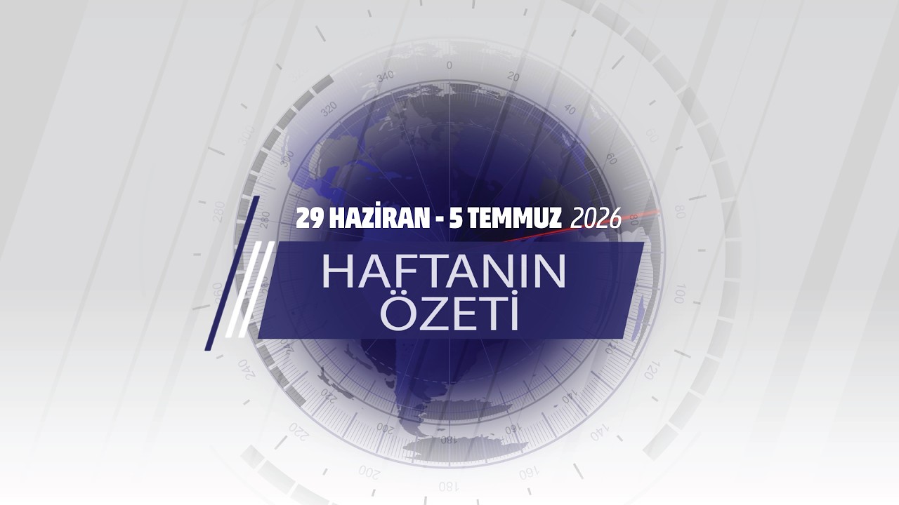 29 HAZİRAN - 5 TEMMUZ HAFTANIN ÖZETİ