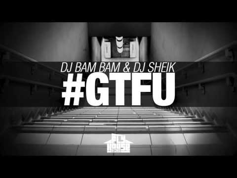 DJ Bam Bam & DJ Sheik - #GTFU