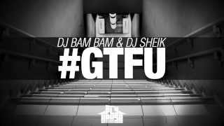 DJ Bam Bam & DJ Sheik - #GTFU