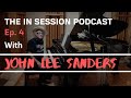 In Session Podcast #4 - John Lee Sanders