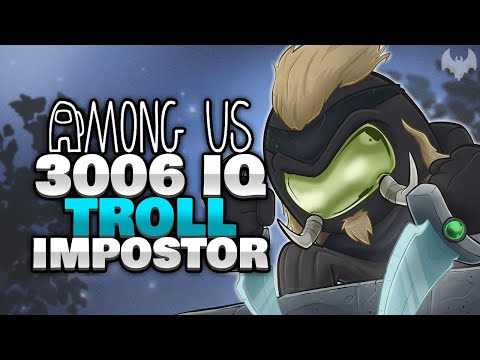 3006 IQ TROLL IMPOSTOR wieder ONLINE 🤢 - ♠ Among Us ♠