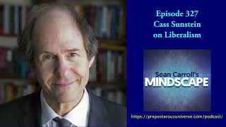 Mindscape 327 | Cass Sunstein on Liberalism