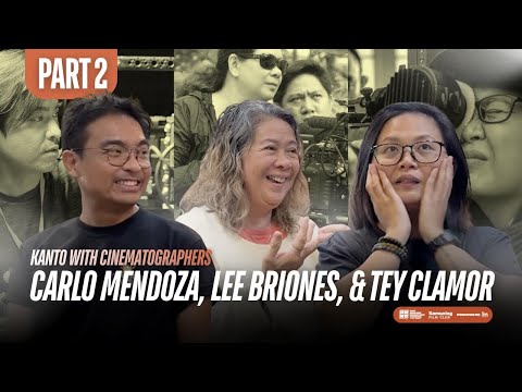 KANTO: Cinematographers' Roundtable Feat. Carlo Mendoza, Lee Briones, and Tey Clamor (Part 2)