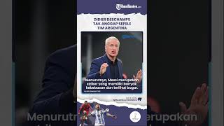 Pelatih Prancis Tak Anggap Remeh Messi Cs: Tim Argentina 2022 Beda dengan Tim Tahun 2018