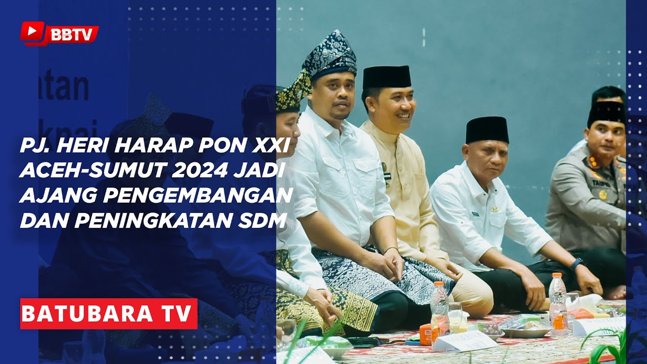 PJ HERI HARAP PON XXI ACEH SUMUT 2024 JADI AJANG PENGEMBANGAN DAN PENINGKATAN SDM