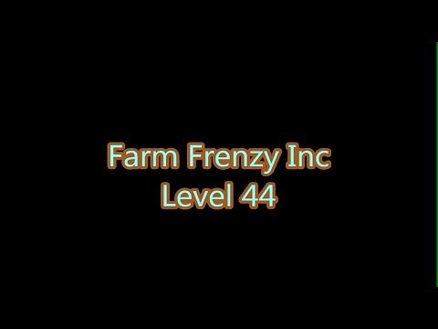 Farm Frenzy Inc. Level 44