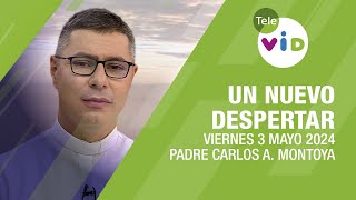 #UnNuevoDespertar ⛅ Viernes 3 Mayo 2024,Padre Carlos Andrés Montoya #TeleVID #OraciónMañana