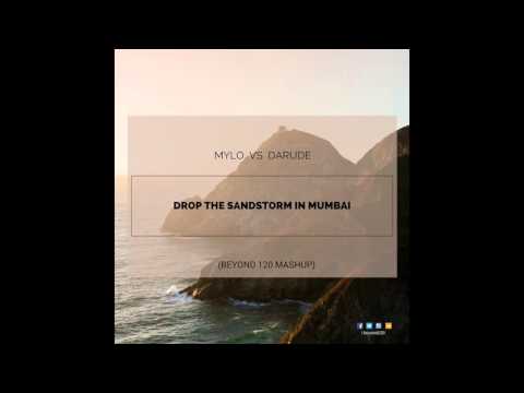 Drop The Sandstorm in Mumbai (Beyond 120 Mashup) - Mylo vs Darude