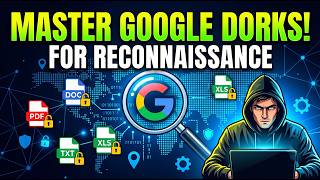 MASTER GOOGLE DORKS FOR RECONNAISSANCE: The Ultimate OSINT Guide