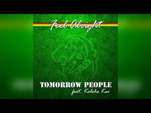 Tomorrow People, Kolohe Kai - Feel Alright