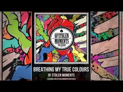 Of Stolen Moments - 'Breathing My True Colours'