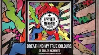 Of Stolen Moments - 'Breathing My True Colours'
