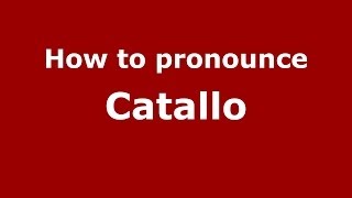 How to pronounce Catallo
