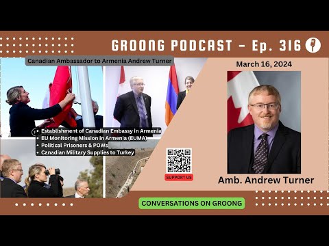 Amb. Andrew Turner - Establishment of Canadian Embassy in Armenia | EU Monitoring Mission | Political Prisoners | Canadian Mil. Supplies to Turkey | Ep 316 - Mar 16, 2024