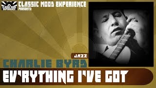 Charlie Byrd - Ev'rything I've Got (1960)