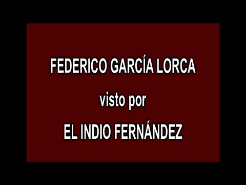 9 - FEDERICO GARCÍA LORCA visto por EL INDIO FERNÁNDEZ en A FONDO - EDICIÓN INFORMATIVA