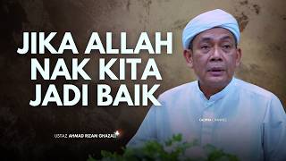 USTAZ AHMAD RIZAM - JIKA ALLAH NAK KITA JADI BAIK