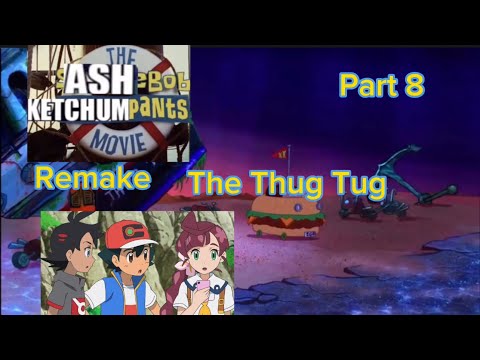 The AshBob KetchumPants Movie Part 8 The Thug Tug