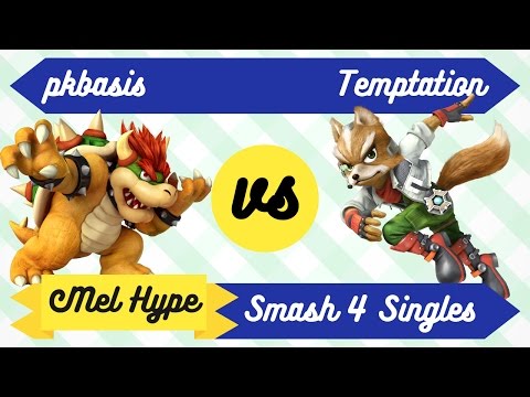 Mel Hype 2.6 - Smash 4 Singles - pkbasis (Bowser) vs Temptation (Fox)