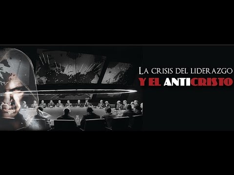 LA CRISIS DEL LIDERAZGO Y EL ANTICRISTO