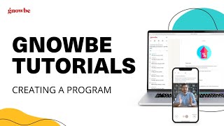 Gnowbe Tutorials: How to Create, Publish & Distribute a Program
