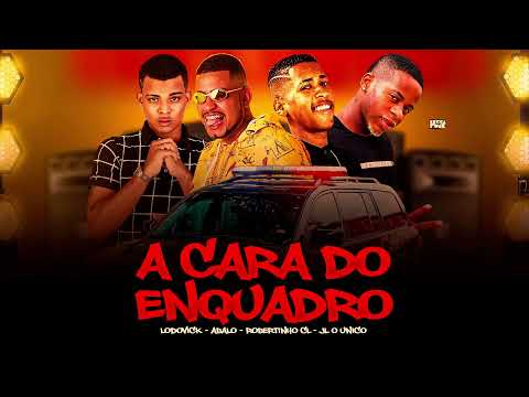 ROBERTINHO CL, MC LODOVICK, MC ABALO E JL O ÚNICO- A CARA DO ENQUADRO.