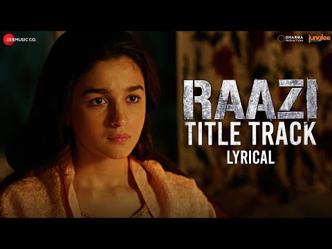 Arijit Singh - Raazi Title Track | Alia Bhatt | Shankar Ehsaan Loy | Lyrical | Patriotic Song