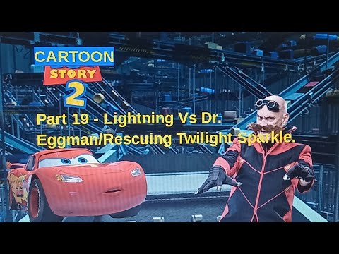 "Cartoon Story 2" Part 19 - Lightning Vs Dr. Eggman/Rescuing Twilight Sparkle (2/2)