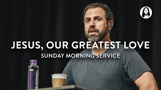 Download lagu Jesus, Our Greatest Love | Michael Koulianos | Sunday Morning Service mp3