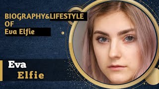 Eva Elfie Lifestyle, Biography, House, Wife, Age, Cars, Income, Family, Awards, Networth&Updates
