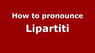 How to pronounce Lipartiti