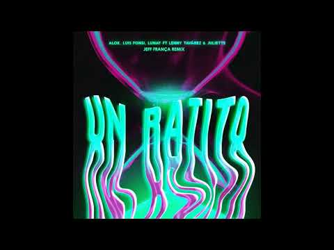 Alok, Luis Fonsi, Lunay - Un Ratito ft. Lenny Tavárez, Juliette (Jeff França Remix)