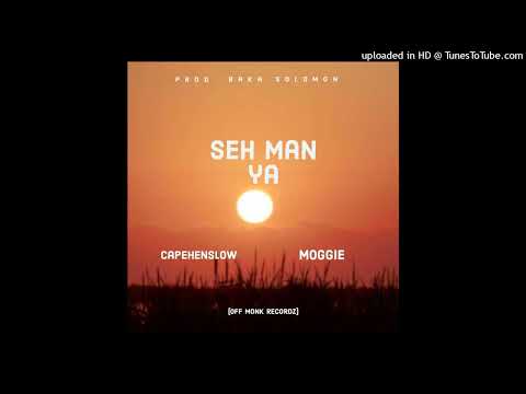 Capehenslow Ft Moggie - Seh Man Ya ( Audio)