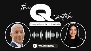 Dr. Azalea Garcia | The Q-Switch Podcast