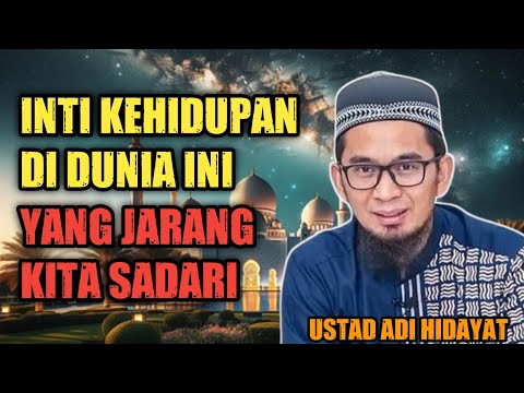 USTAD ADI HIDAYAT - INTI KEHIDUPAN DUNIA